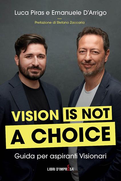 Vision is not a choice. Guida per aspiranti visionari - Luca Piras,Emanuele D’Arrigo - copertina