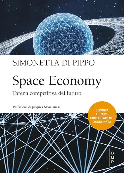 Space economy. L'arena competitiva del futuro - Simonetta Di Pippo - copertina