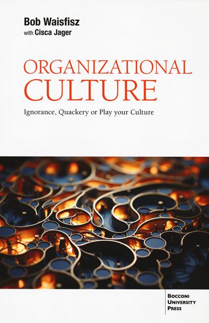 Organizational culture. Ignorance, quackery or play your culture - Bob Waisfisz,Cisca Jager - copertina