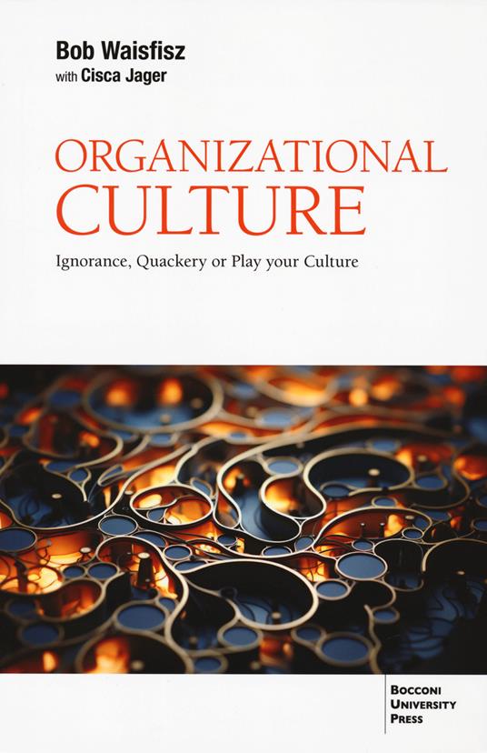 Organizational culture. Ignorance, quackery or play your culture - Bob Waisfisz,Cisca Jager - copertina