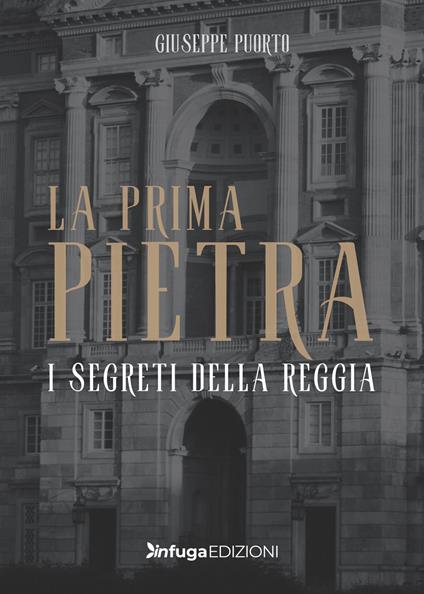 La prima pietra. I segreti della Reggia - Giuseppe Puorto - copertina