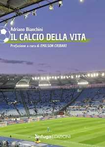 Libro Il calcio della vita Adriano Bianchini