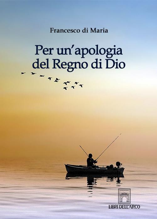 Per un'apologia del Regno di Dio - Francesco Di Maria - copertina