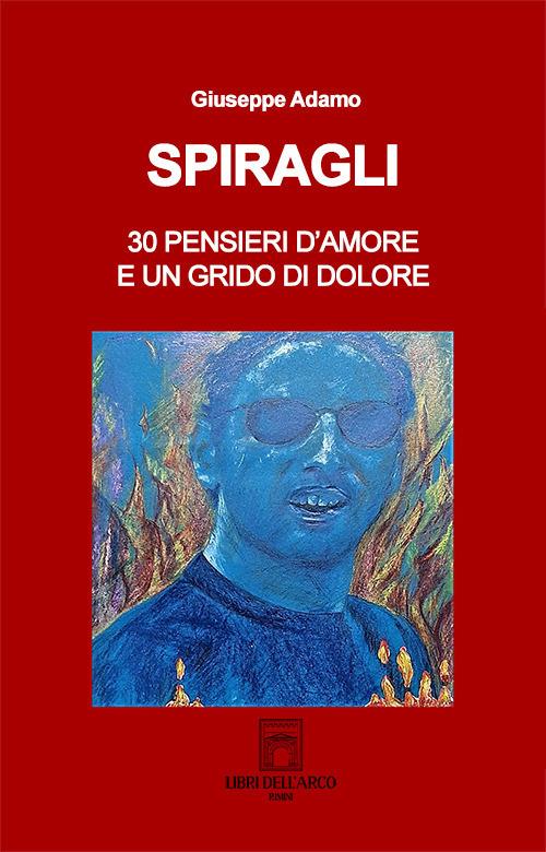 Spiragli. 30 pensieri d'amore e un grido di dolore - Giuseppe Adamo - copertina