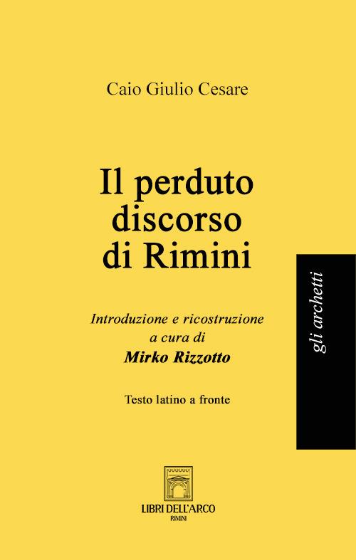 Il perduto discorso di Rimini. Testo latino a fronte - Caio Giulio Cesare - copertina