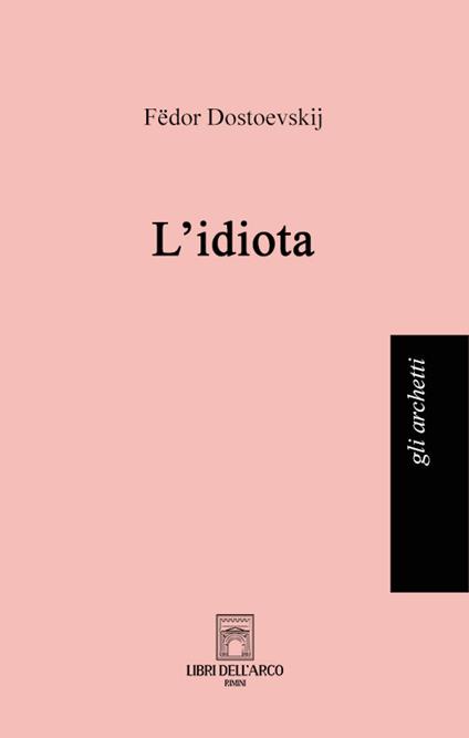 L'idiota. Ediz. integrale - Fëdor Dostoevskij - copertina