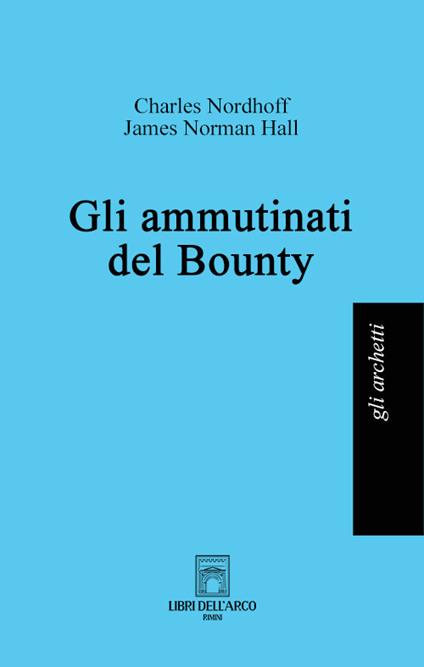 Gli ammutinati del Bounty - Charles Nordhoff,James Norman Hall - copertina