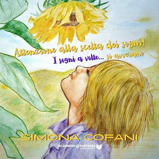 Attenzione alla scelta dei sogni! I sogni a volte... si avverano. Ediz. illustrata - Simona Cofani - copertina