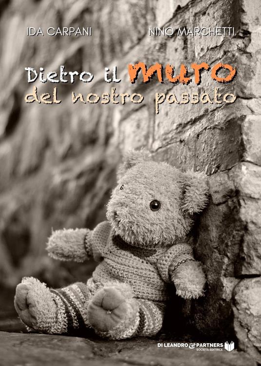 Dietro il muro del nostro passato - Ida Carpani,Nino Marchetti - copertina