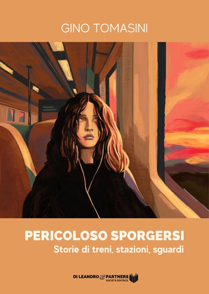 Pericoloso sporgersi. Storie di treni, stazioni, sguardi - Gino Tomasini - copertina