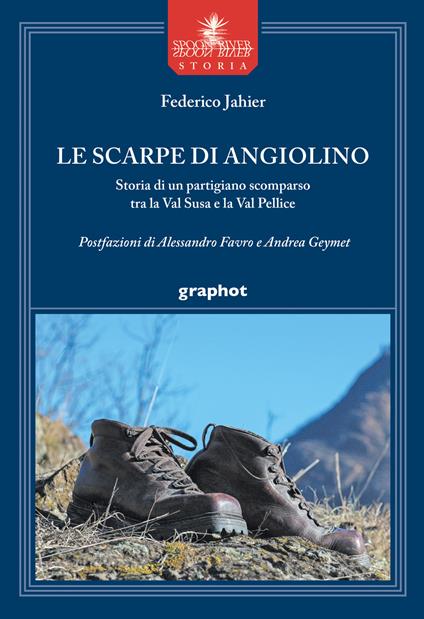 Le scarpe di Angiolino. Storia di un partigiano tra la Val Susa e la Val Pellice - Federico Jahier - copertina