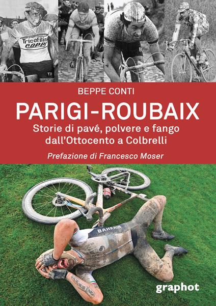 Parigi-Roubaix. Storie di pavé, polvere e fango dall'Ottocento a Colbrelli - Beppe Conti - copertina