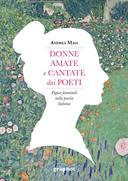 Donne amate e cantate dai poeti. Figure femminili nella poesia italiana - Andrea Maia - copertina