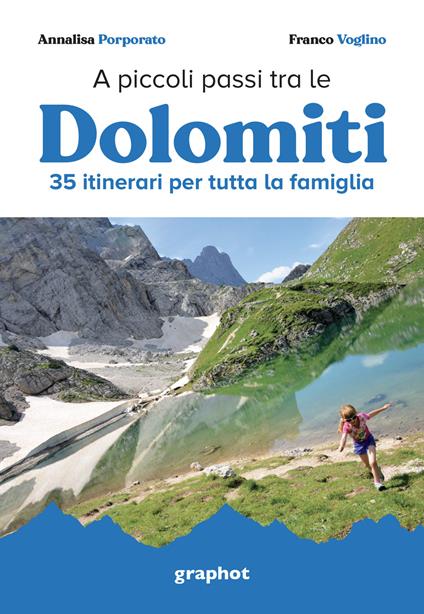A piccoli passi tra le Dolomiti. 35 itinerari per tutta la famiglia - Annalisa Porporato,Franco Voglino - copertina