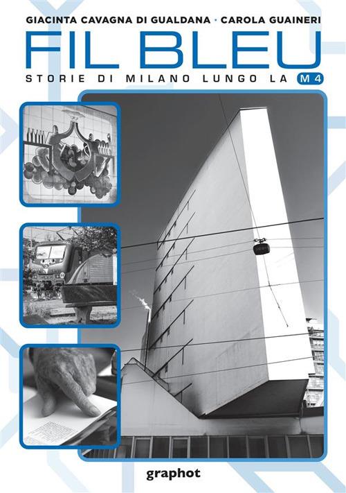Fil bleu. Storie di Milano lungo la M4 - Giacinta Cavagna di Gualdana,Carola Guaineri - copertina