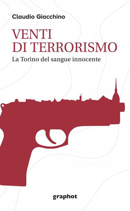 Venti di terrorismo. La Torino del sangue innocente - Claudio Giacchino - copertina