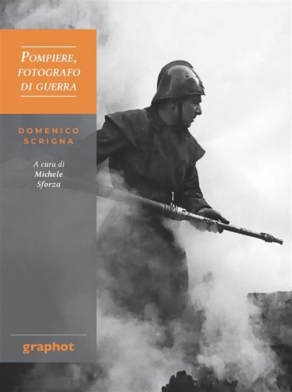 Pompiere, fotografo di guerra. Domenico Scrigna - copertina
