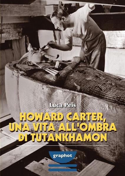 Howard Carter, una vita all'ombra di Tutankhamon - Luca Peis - copertina