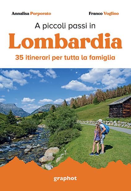 A piccoli passi in Lombardia. 35 itinerari per tutta la famiglia - Annalisa Porporato,Franco Voglino - copertina