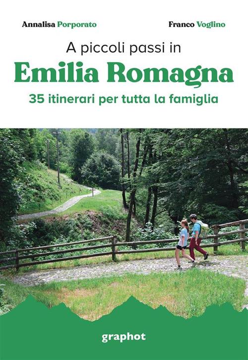 A piccoli passi in Emilia Romagna. 35 itinerari per tutta la famiglia - Annalisa Porporato,Franco Voglino - copertina