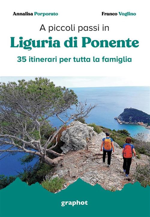 A piccoli passi. Liguria di Ponente. 35 itinerari per tutta la famiglia - Annalisa Porporato,Franco Voglino - copertina