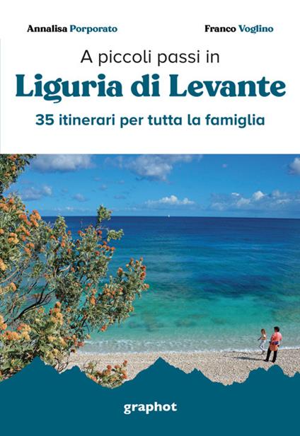 A piccoli passi in Liguria di Levante. 35 itinerari per tutta la famiglia - Annalisa Porporato,Franco Voglino - copertina