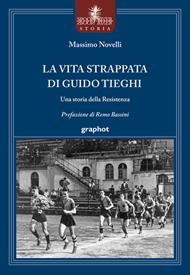 La vita strappata di Guido Tieghi. Una storia della Resistenza
