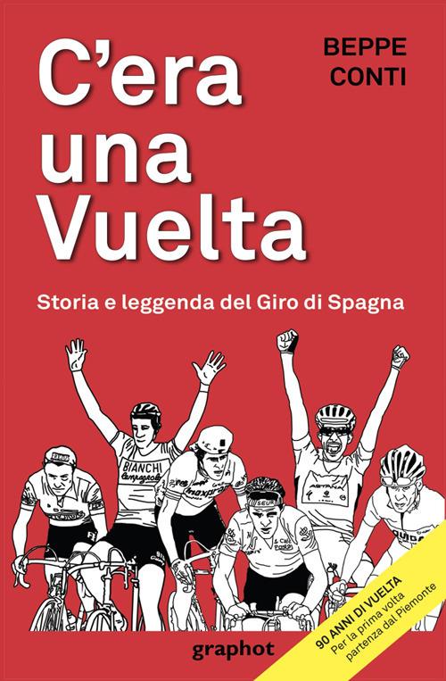C'era una Vuelta. Storia e leggenda del Giro di Spagna - Beppe Conti - copertina