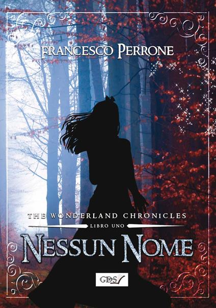 Nessun nome. The wonderland chronicles. Vol. 1 - Francesco Perrone - copertina