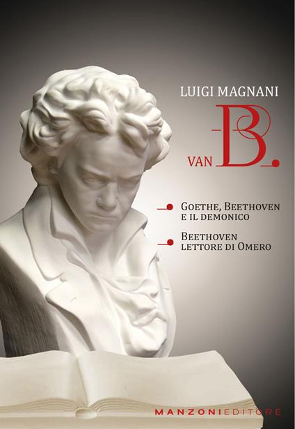 Van B. «Goethe, Beethoven e il demonico». «Beethoven lettore di Omero» - Luigi Magnani - copertina