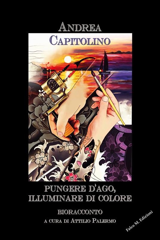Pungere d'ago, illuminare di colore. Bioracconto - Andrea Capitolino - copertina