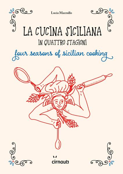 La cucina siciliana in quattro stagioni. Four season of sicilian cooking. Ediz. italiana e inglese - Lucia Mazzullo - copertina