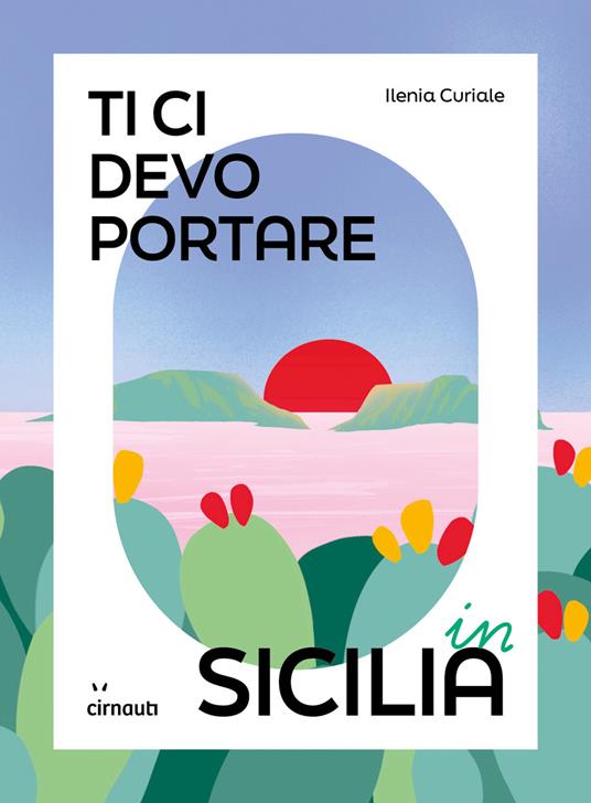 Ti ci devo portare in Sicilia - Ilenia Curiale - copertina
