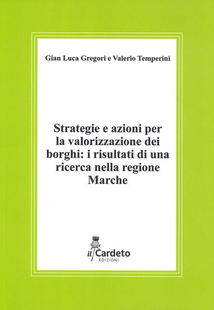 Strategie e azioni per la valorizzazione dei borghi: i risultati di una ricerca nella regione Marche. Rapporto di ricerca - Gian Luca Gregori,Valerio Temperini - copertina