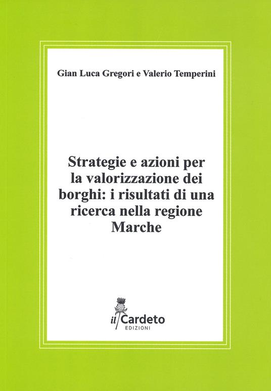 Strategie e azioni per la valorizzazione dei borghi: i risultati di una ricerca nella regione Marche. Rapporto di ricerca - Gian Luca Gregori,Valerio Temperini - copertina
