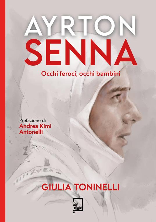 Ayrton Senna. Occhi feroci, occhi bambini - Giulia Toninelli - copertina