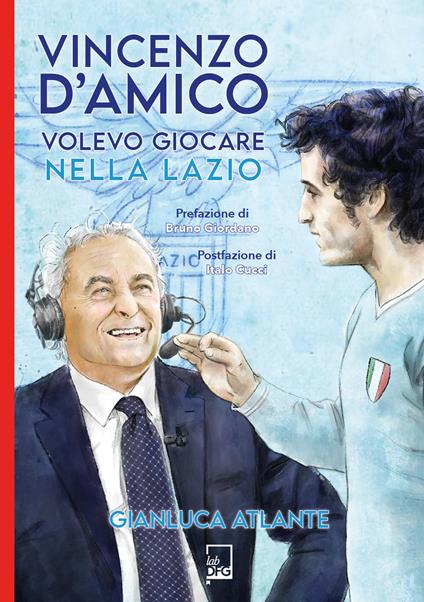 Vincenzo d'Amico. Volevo giocare nella Lazio - Gianluca Atlante - copertina