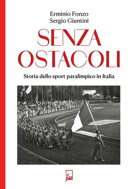 Senza ostacoli. Storie dello sport paralimpico in Italia - Erminio Fonzo,Sergio Giuntini - copertina