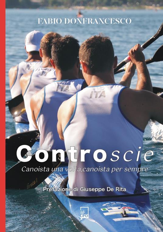 Controscie. Canoista una volta, canoista per sempre - Fabio Donfrancesco - copertina