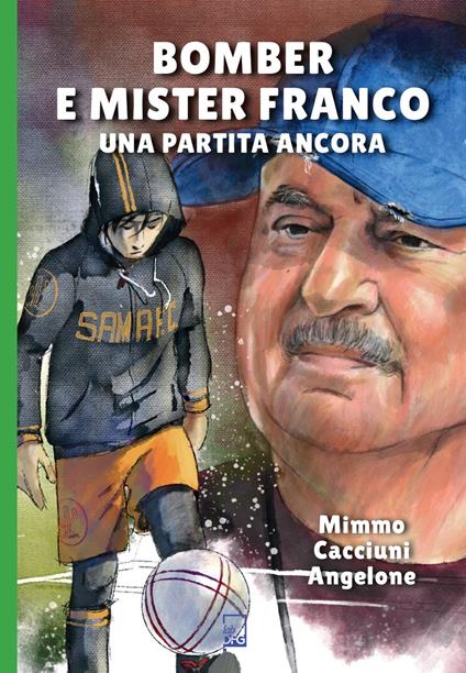 Bomber e mister Franco. Ancora una partita - Mimmo Cacciuni Angelone - copertina