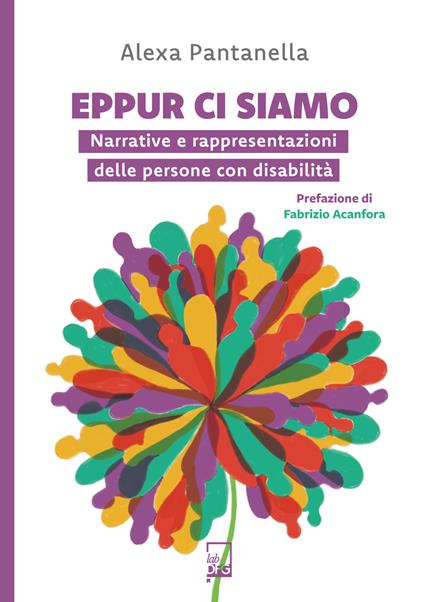 Eppur ci siamo. Narrative e rappresentazioni delle persone con disabilità - Alexa Pantanella - ebook