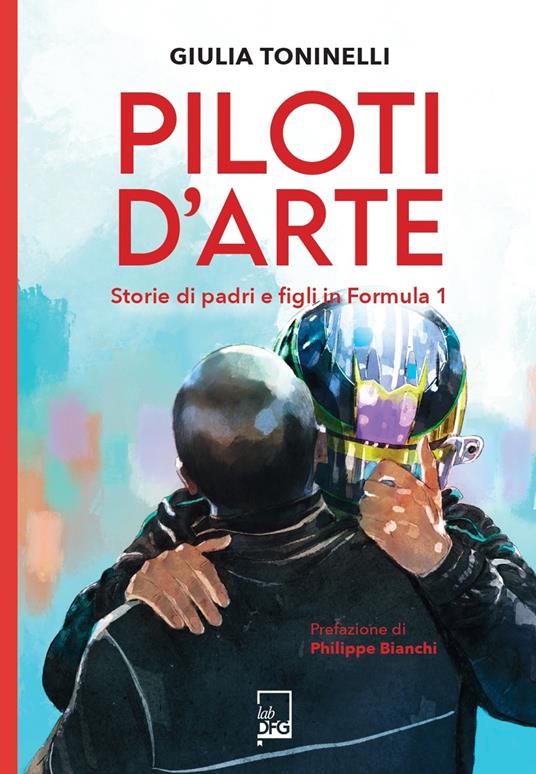 Piloti d'arte. Storie di padri e figli in Formula 1 - Giulia Toninelli - copertina