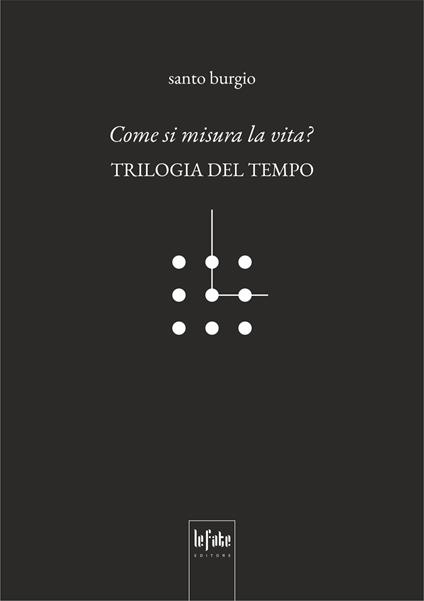 Come si misura la vita? Trilogia del tempo - Santo Burgio - copertina