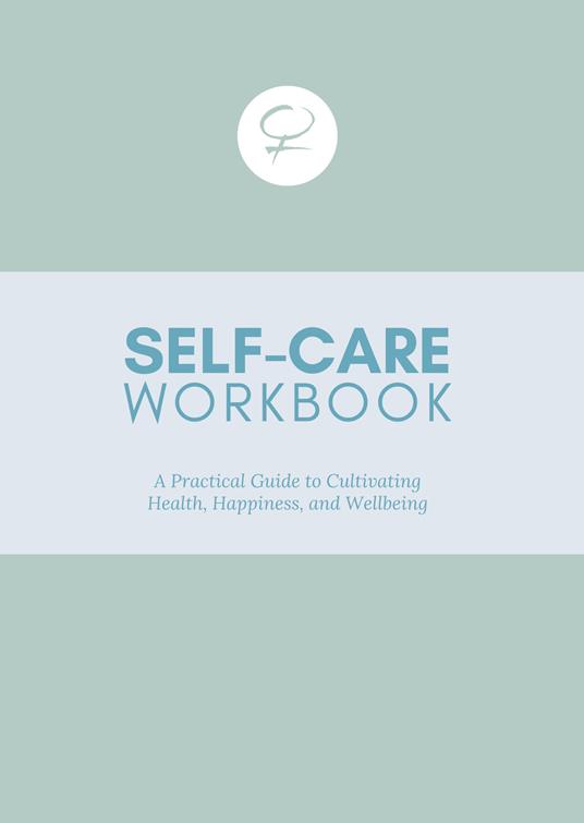 Self care workbook. A practical guide to cultivating health, happiness, and wellbeing - Barbara Ratti - copertina