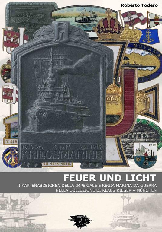 Feuer und licht. I kappenabzeichen della imperiale e regia marina da guerra - Roberto Todero - copertina
