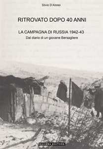 Ritrovato dopo 40 anni. La Campagna di Russia 1942-43. Ediz. ampliata