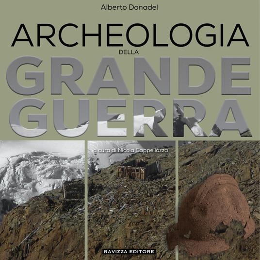 Archeologia della Grande Guerra. Storia, legislazione e casi di studio - Alberto Donadel - copertina