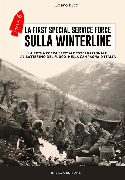 La First Special Service Force. La prima forza speciale internazionale al battesimo del fuoco nella Campagna d'Italia - Luciano Bucci - copertina