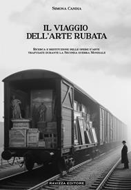 Il viaggio dell'arte rubata. Ricerca e restituzione delle opere d’arte trafugate durante la seconda guerra mondiale