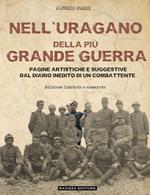 Nell'uragano della più Grande Guerra. Pagine artistiche e suggestive dal diario di un combattente. Ediz. limitata
